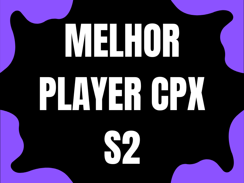MELHOR PLAYER DO CPX SEASON 2
